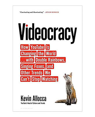 Videocracy: How Youtube Is Changing The World. . . With Double Rainbows, Singing Foxes, And Other Trends We Can