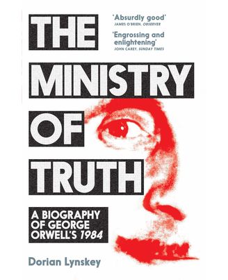 The Ministry of Truth: A Biography of George Orwell s 1984