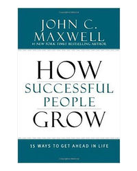 How Successful People Grow: 15 Ways To Get Ahead In Life