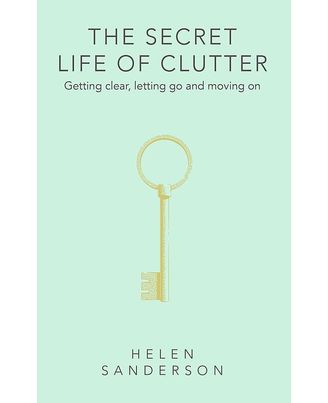 THE SECRET LIFE OF CLUTTER: GETTING CLEAR, LETTING GO AND MOVING ON (Language Acts and Worldmaking)
