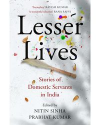 Lesser Lives: Stories of Domestic Servants in India