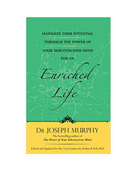 Maximize Your Potential Through The Power Of Your Subconscious Mind For An Enriched Life