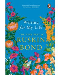 Writing for My Life (Digitally Signed Copy) : The Very Best of Ruskin Bond