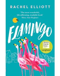 Flamingo: Longlisted for the Women's Prize for Fiction 2022, an exquisite novel of kindness and hope