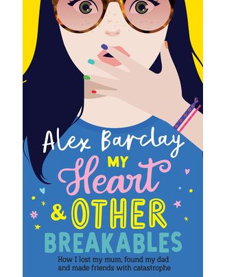 My Heart & Other Breakables: How I lost my mum, found my dad, and made friends with catastrophe: New for 2023, a funny diary novel about friendship and family Paperback