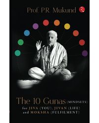 The 10 Gunas (mindsets) For Jiva (you) , Jivan (life) And Moksha (fulfilment)