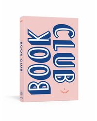 Book Club: A Journal: Prepare for, Keep Track of, and Remember Your Reading Discussions with 200 Book Recommendations and Meeting Activities