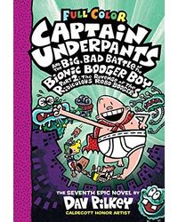 Captain Underpants# 07: Captain Underpants And The Big, Bad Battle Of The Bionic Booger Boy