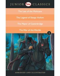 Junior Classic- Book- 7 (The Last of the Mohicans, The Legend of Sleepy Hollow, The Mayor of Casterbridge, The War of the Worlds) (Junior Classics)