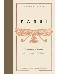 Parsi: From Persia to Bombay: Recipes & Tales from the Ancient Culture