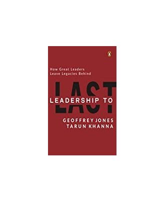 Leadership To Last: How Great Leaders Le