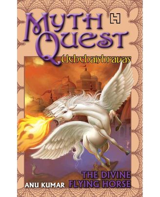 Mythquest 07: Uchchaishravas: The Divine Flying Horse