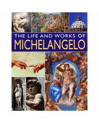 The Life And Works Of Michelangelo
