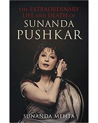 The Extraordinary Life And Death Of Sunanda Pushkar
