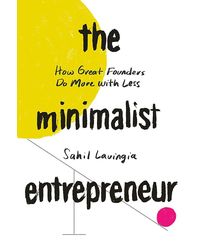The Minimalist Entrepreneur: How Great Founders Do More With Less