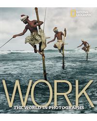 Work: The World in Photographs