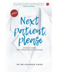 Next Patient, Please: Stories From The Trenches Of Medicine