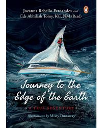Journey To The Edge Of The Earth: True Adventure Of Naval Officer Abhilash Tomy