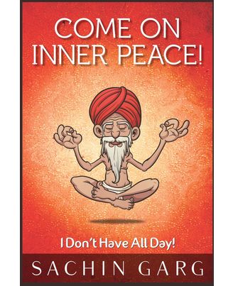 Come On, Inner Peace: I Don t Have All Day!