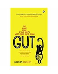 Gut: The Inside Story Of Our Body's Most Under- Rated Organ