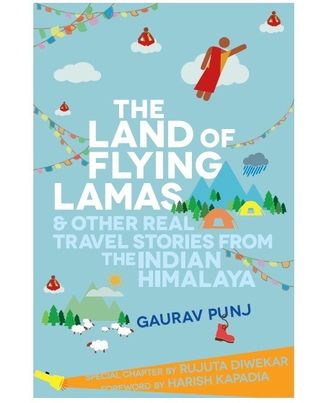 The Land Of Flying Lamas & Other Real Travel Stories From The Indian Himalaya