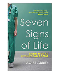 Seven Signs Of Life: Stories From An Intensive Care Doctor