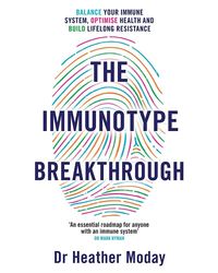 THE IMMUNOTYPE BREAKTHROUGH: YOUR PERSONALISED PLAN TO BALANCE YOUR IMMUNE SYSTEM, OPTIMISE HEALTH, : Balance Your Immune System, Optimise Health and Build Lifelong Resistance