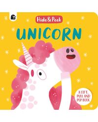 Unicorn: A lift, pull and pop book (Hide and Peek)