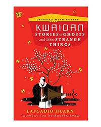 Kwaidan: Stories Of Ghosts And Other Strange Things (Classics With Ruskin)
