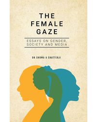 The Female Gaze: Essays on Gender, Society and Media