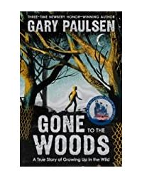 Gone To The Woods: A True Story Of Growing Up In The Wild