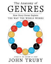 Anatomy Of Genres: How Story Forms Explain the Way the World Works Paperback