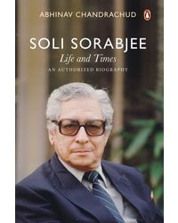 Soli Sorabji: Life and Times: An Authorized Biography