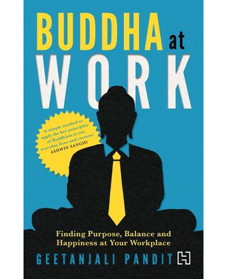 Buddha at Work: Finding Balance, Purpose and Happiness at Your Workplace