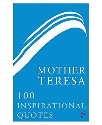 Mother Teresa: 100 Inspirational Quotes