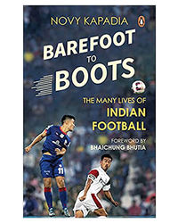Barefoot To Boots: The Many Lives Of Indian Football