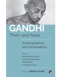 Gandhi Then and Now: Autobiographies, Conversations