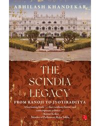 THE SCINDIA LEGACY: From Ranoji to Jyotiraditya