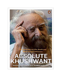Absolute Khushwant: The Low- Down On Life, Death And Most Things In- Between