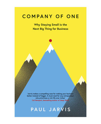 Company Of One: Why Staying Small Is The Next Big Thing For Business