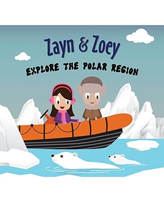 Zayn and Zoey Explore the Polar Region- Educational Story Book for Kids- Children s Early Learning Picture Book (Ages 3 to 8 Years)