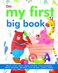 My First Big Board Book of ABC, 1to10, Wild Animals, Pet Animals, Sea World, Transport, Fruits & Vegetables, Colours, Body Parts, Shapes, Birds, Flowers, Rhymes- ALL IN ONE (My First Book)