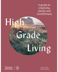 High Grade Living: A Guide To Creativity, Clarity