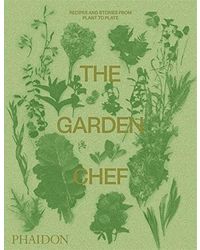 The Garden Chef: Recipes And Stories From Plant To