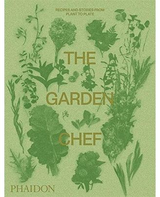 The Garden Chef: Recipes And Stories From Plant To