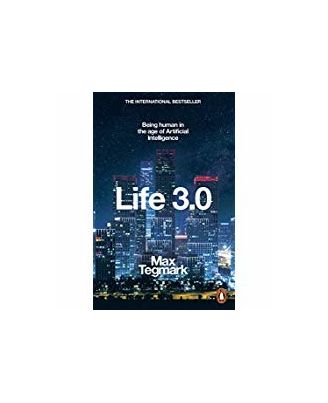 Life 3.0: Being Human In The Age Of Artificial Intelligence