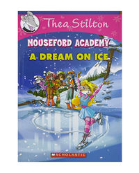 Thea Stilton Mouseford Academy# 10: A Dream On Ice