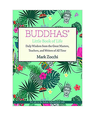 Buddhas  Little Book Of Life: Daily Wisdom From The Great Masters, Teachers And Writers Of All Time