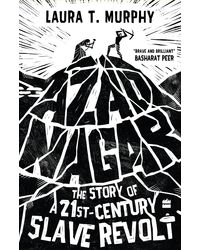 Azad Nagar: The Story of a 21st- Century Slave Revolt