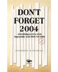 Don't Forget 2004: Advertising Secrets of an Impossible Election Victory